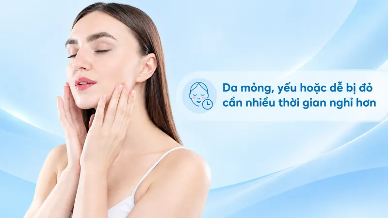 Da mỏng, yếu hoặc dễ bị đỏ cần nhiều thời gian nghỉ ngơi hơn