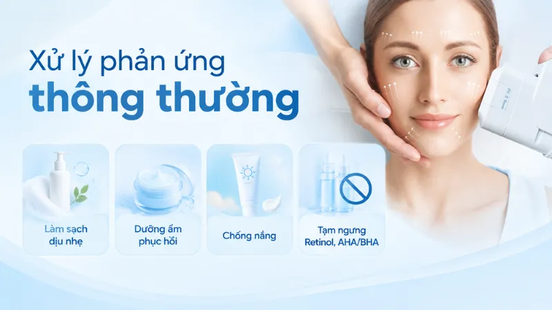 Xử trí các tác dụng phụ tạm thời như đỏ, sưng nhẹ